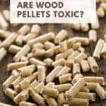 Are Wood Pellets Toxic