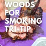 Best Woods for Smoking Tri Tip