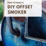 How to Build a DIY Offset Smoker