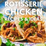 best leftover rotisserie chicken ideas